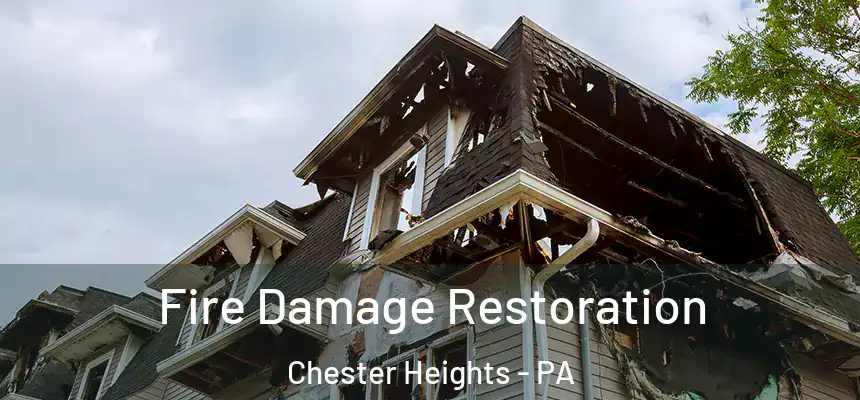 Fire Damage Restoration Chester Heights - PA
