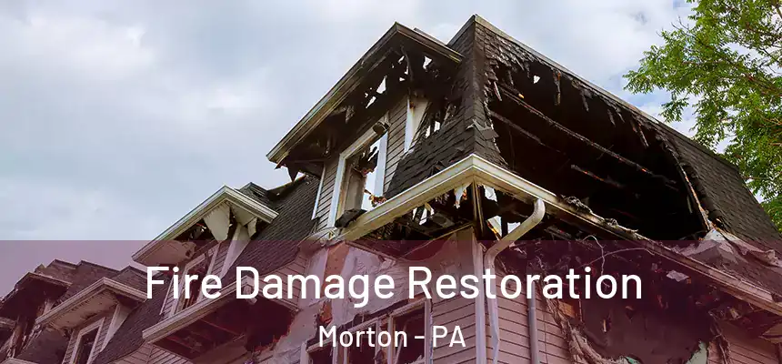 Fire Damage Restoration Morton - PA