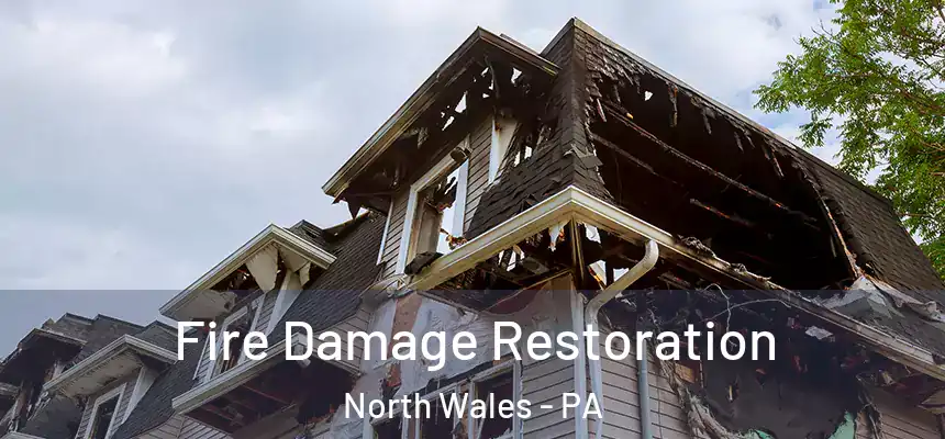  Fire Damage Restoration North Wales - PA
