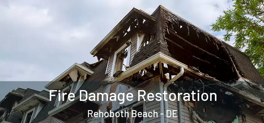Fire Damage Restoration Rehoboth Beach - DE
