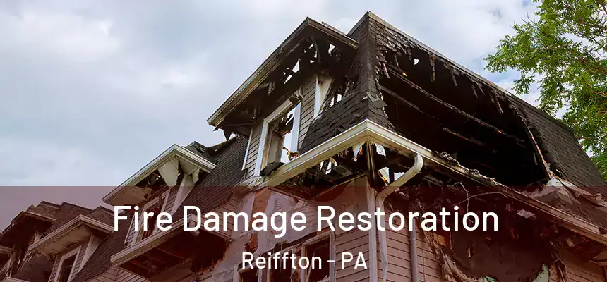  Fire Damage Restoration Reiffton - PA