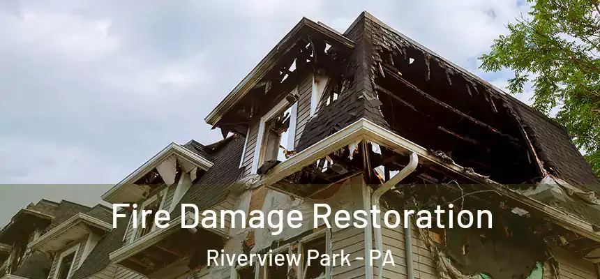 Fire Damage Restoration Riverview Park - PA