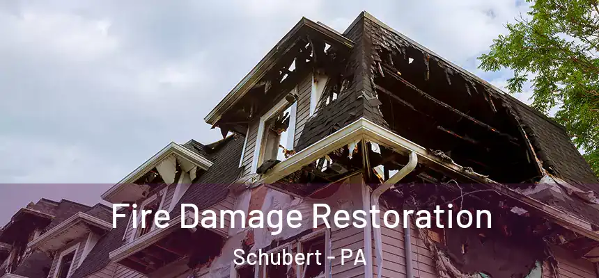 Fire Damage Restoration Schubert - PA