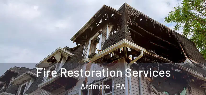 Fire Restoration Services Ardmore - PA