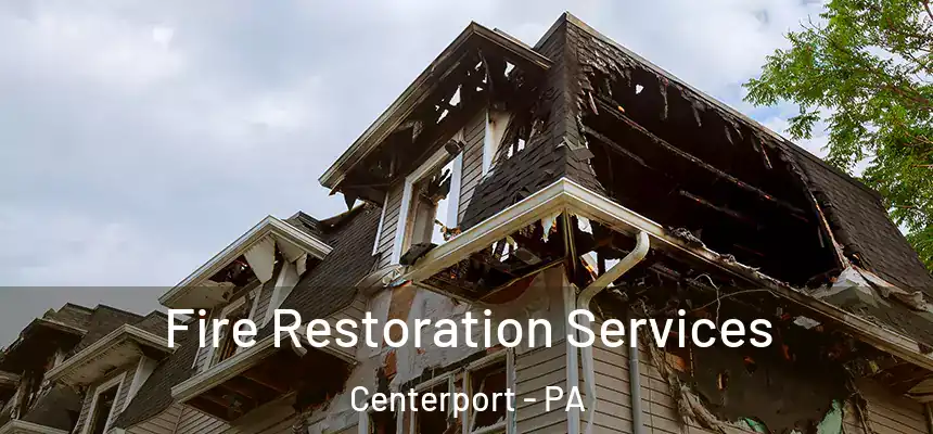 Fire Restoration Services Centerport - PA