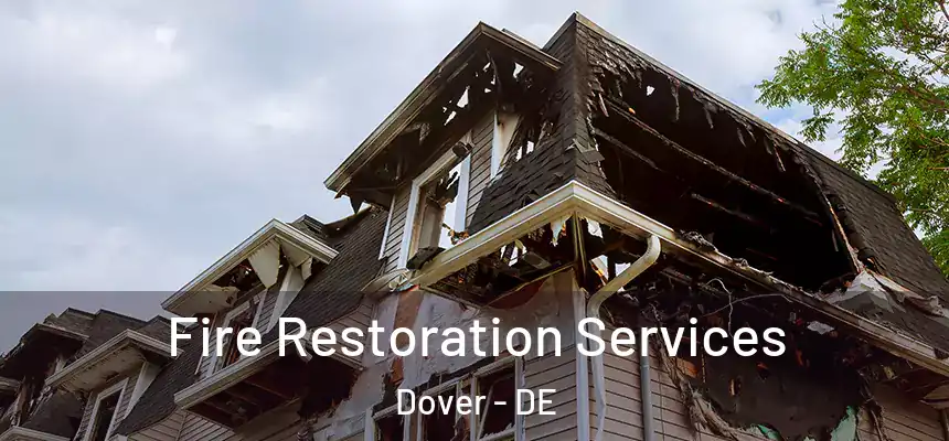 Fire Restoration Services Dover - DE