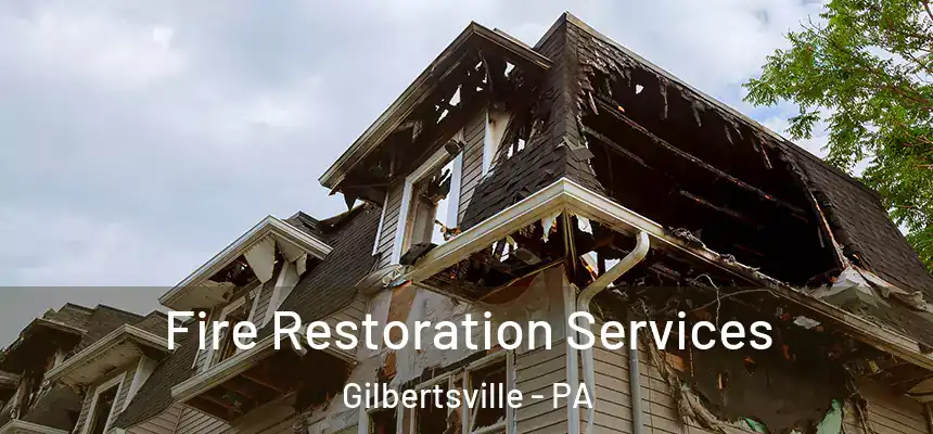 Fire Restoration Services Gilbertsville - PA