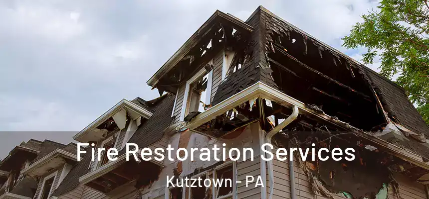 Fire Restoration Services Kutztown - PA