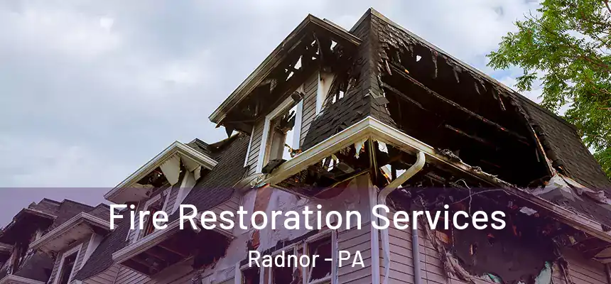 Fire Restoration Services Radnor - PA