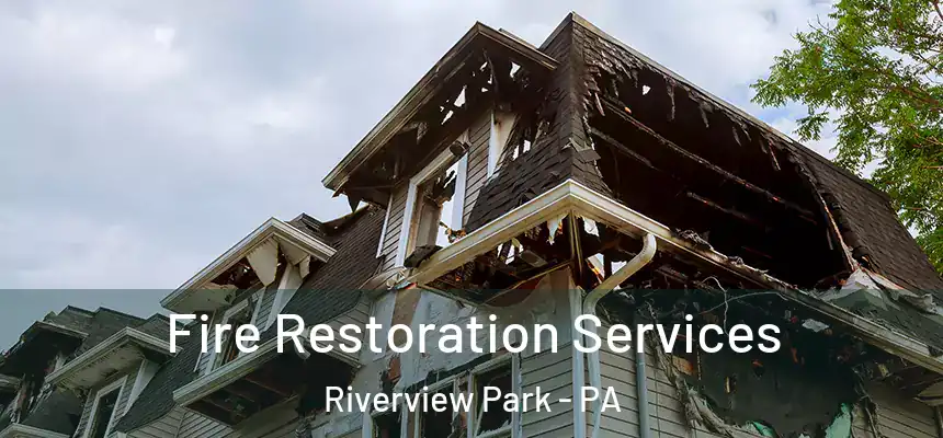 Fire Restoration Services Riverview Park - PA