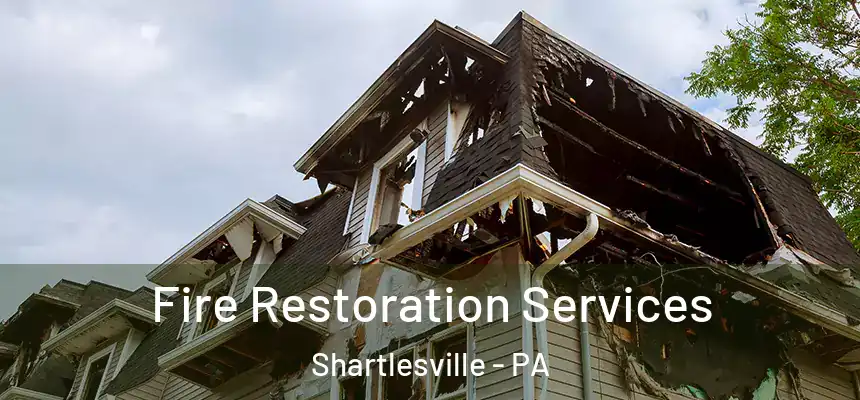 Fire Restoration Services Shartlesville - PA